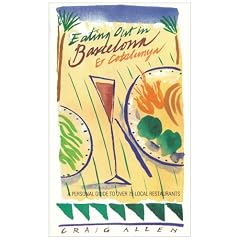 Eating out in Barcelona and Catalunya: A Personal Guide to over 75 Local Restaurants (Travel)