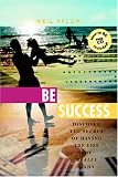 BE Success: Discover the Secret of Having the Life You Really Want