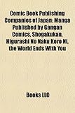 Comic Book Publishing Companies of Japan: Manga Published by Gangan Comics, Shogakukan, Higurashi No Naku Koro Ni, the World Ends with You-