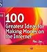 The 100 Greatest Ideas for Making Money on the Internet
