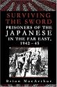 Surviving the Sword: Prisoners of the Japanese in the Far East, 1942-45