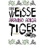 Der wei�e Tiger: Roman von Aravind Adiga