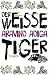 Der weiße Tiger: Roman (Gebundene Ausgabe)