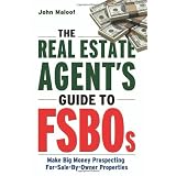 The Real Estate Agent's Guide to FSBOs: Make Big Money Prospecting For Sale By Owner Properties