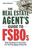 The Real Estate Agent s Guide to FSBOs: Make Big Money Prospecting For Sale By Owner Properties