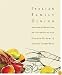 Italian Family Dining: Recipes, Menus, and Memories of Meals with a Great American Food Family