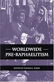 Worldwide Pre-Raphaelitism (SUNY Series, Studies in the Long Nineteenth Century)