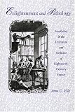 Enlightenment and Pathology: Sensibility in the Literature and Medicine of Eighteenth-Century France