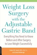 Weight Loss Surgery with the Adjustable Gastric Band: Everything You Need to Know Before and After Surgery to Lose Weight Successfully