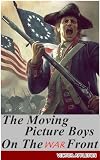 THE MOVING PICTURE BOYS ON THE WAR FRONT OR The Hunt for the Stolen Army Films (Boy
