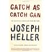 Catch As Catch Can: The Collected Stories and Other Writings