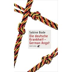 Die deutsche Krankheit - German Angst (Gebundene Ausgabe)