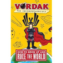 Vordak the Incomprehensible: How to Grow Up and Rule the World