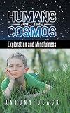 Humans and the cosmos : exploration and mindfulness