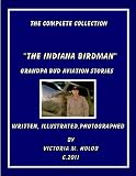 THE INDIANA BIRDMAN, The Complete Collection, Grandpa Bud Aviation Stories