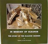 In memory of Eleanor : the story of the Eleanor crosses