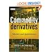 Commodity Derivatives: Markets and Applications (The Wiley Finance Series)