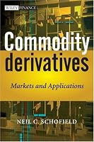 Commodity Derivatives: Markets and Applications (The Wiley Finance Series)