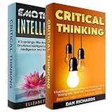 Critical Thinking + Emotional Intelligence! 2 in 1 Bundle!: Book 1: 8 Surprisingly Effective Ways To Improve Critical Thinking Skills + Book 2: 8 Effective Ways To Increase Emotional Intelligence