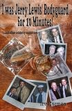 I was Jerry Lewis Bodyguard for 10 Minutes!: and other celebrity encounters