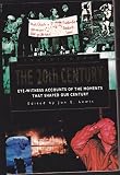 The 20th century : eye-witness accounts of the moments that shaped our century