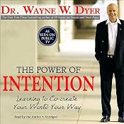 The Power of Intention: Learning to Co-Create Your World Your Way | [Dr. Wayne W. Dyer]