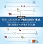 The Greatest Presidential Stories Never Told: 100 Tales from History to Astonish, Bewilder, and Stupefy