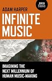 Infinite Music: Imagining the Next Millennium of Human Music-Making