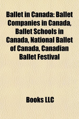 Ballet in Canada: Ballet Companies in Canada, Ballet Schools in Canada, National Ballet of Canada, Canadian Ballet Festival
