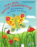 Freu dich, kleiner Schmetterling!: Eine Geschichte &uuml;ber Farben und Gef&uuml;hle - Ulrike Kaup