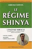 Le r�gime Shinya : Le r�gime du futur qui pr�viendra cancer, diab�te, maladies cardio-vasculaires