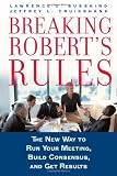 Breaking Robert's Rules : The New Way to Run Your Meeting, Build Consensus, and Get Results