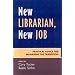 New Librarian, New Job: Practical Advice for Managing the Transition