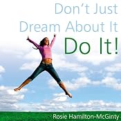 Don't Just Dream About It: Do It! | [Rosie Hamilton-McGinty]