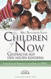 The Children of Now - Gespr&auml;che mit den Neuen Kindern - Liebe, Gott, das Seelenreich und die Erde nach 2012 - Meg Blackburn Losey