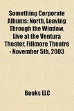 Something Corporate Albums: North, Leaving Through the Window, Live at the Ventura Theater, Fillmore Theatre - November 5th, 2003