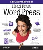 Head First WordPress: A Brain-Friendly Guide to Creating Your Own Custom WordPress Blog