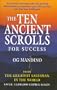 The Ten Ancient Scrolls for Success: From The Greatest Salesman in the World
