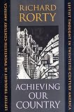 Achieving Our Country : Leftist Thought in Twentieth-Century America Richard Rorty