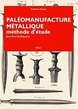 Pal�omanufacture m�tallique : M�thode d'�tude