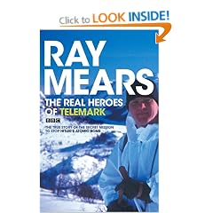 The Real Heroes of Telemark: The True Story of the Secret Mission to Stop Hitler's Atomic Bomb