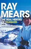 The Real Heroes of Telemark: The True Story of the Secret Mission to Stop Hitler's Atomic Bomb