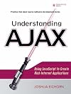 Understanding AJAX: Using JavaScript to Create Rich Internet Applications