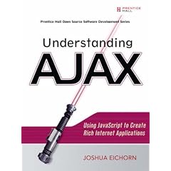 Understanding AJAX: Using JavaScript to Create Rich Internet Applications (Prentice Hall Open Source Software Development Series)