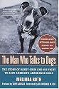 The Man Who Talks to Dogs: The Story of Randy Grim and His Fight to Save America's Abandoned Dogs