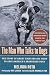 The Man Who Talks to Dogs: The Story of Randy Grim and His Fight to Save America's Abandoned Dogs