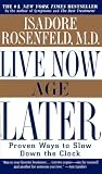 Live Now, Age Later: Proven Ways to Slow Down the Clock