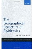 The Geographical Structure of Epidemics (Clarendon Lectures in Geography and Environmental Studies)