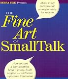 The Fine Art of Small Talk: How to Start a Conversation, Keep it Going, Build Networking Skills--and Leave a Positive Impression!