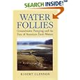 Water Follies: Groundwater Pumping And The Fate Of America's Fresh Waters